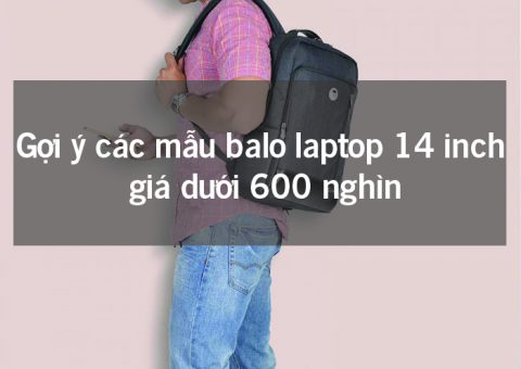 Gợi ý các mẫu balo laptop 14 inch giá dưới 600 nghìn 28